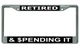 Retired And Spending It Chrome License Plate Frame